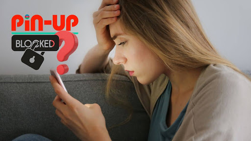 Why Your PinUp Account May Be Blocked?