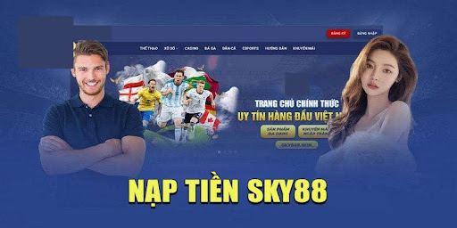 Hướng Dẫn Nạp Tiền Tại Sky88 An Toàn, Nhanh Chóng Cho Tay Mơ