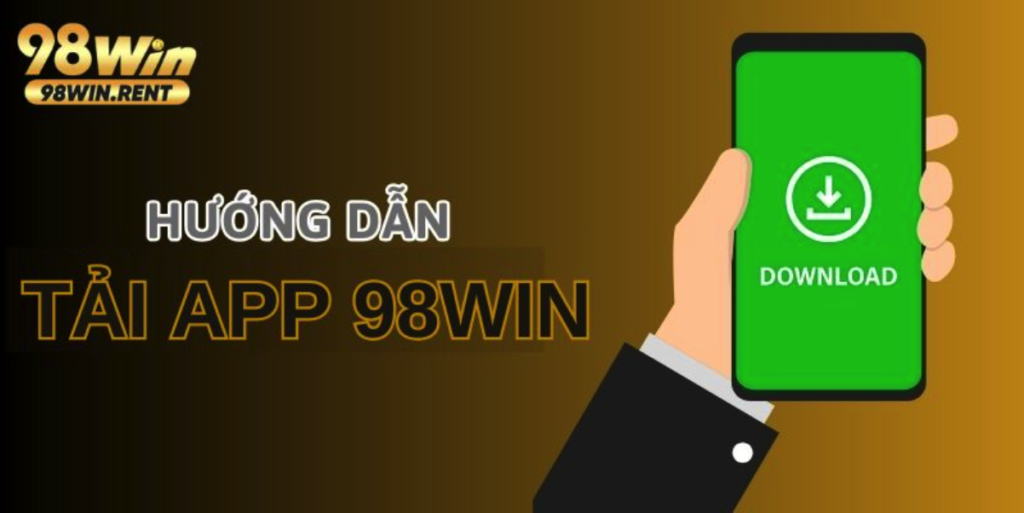 Tải 98Win – Cá Cược Không Giới Hạn Trên Ứng Dụng Nhà Cái