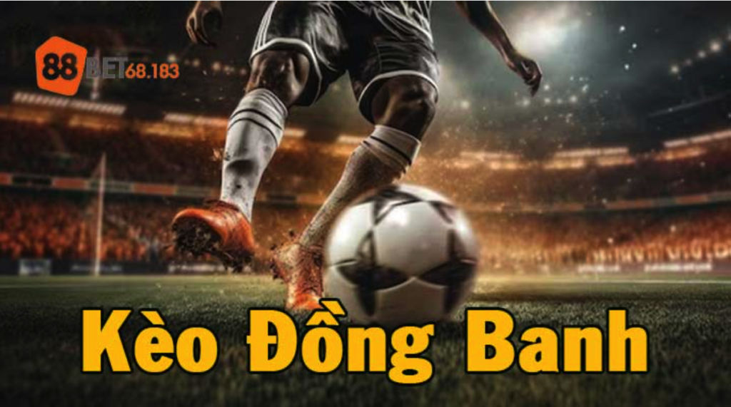 Chiến Thuật Đặt Cược Kèo Đồng Banh: Làm Chủ Cuộc Chơi 2025