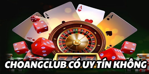 Choangclub có uy tín không? Đánh giá chi tiết về nhà cái