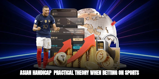 Asian Handicap – Practical Theory When Betting on Sports