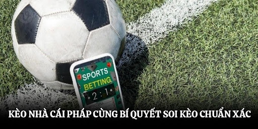 Kèo Nhà Cái Pháp Cùng Bí Quyết Soi Kèo Chuẩn Xác